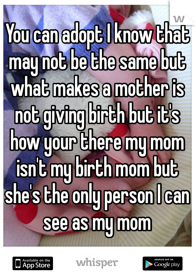 You can adopt I know that may not be the same but what makes a mother is not giving birth but it's how your there my mom isn't my birth mom but she's the only person I can see as my mom 