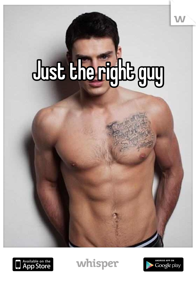 Just the right guy
