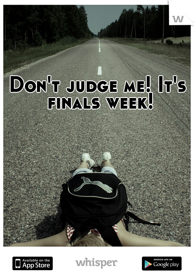 Don't judge me! It's finals week! 