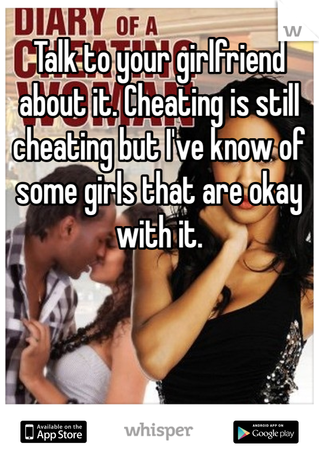 Talk to your girlfriend about it. Cheating is still cheating but I've know of some girls that are okay with it.