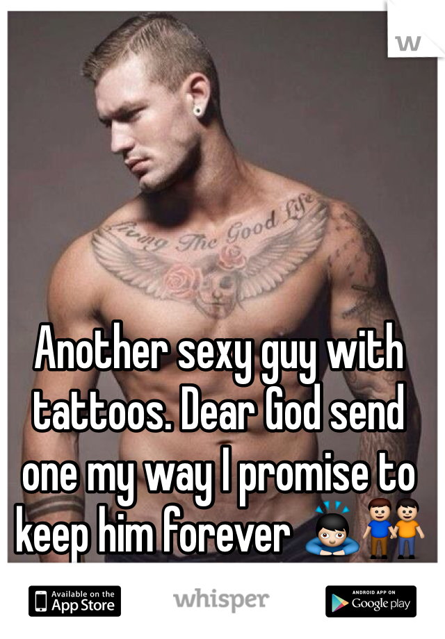 Another sexy guy with tattoos. Dear God send one my way I promise to keep him forever 🙇👬😋
