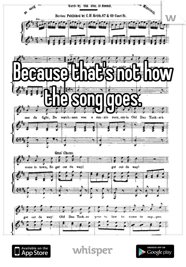 Because that's not how the song goes.