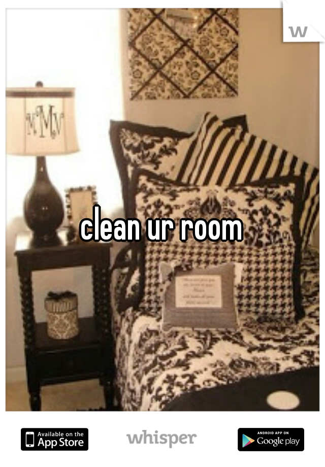 clean ur room