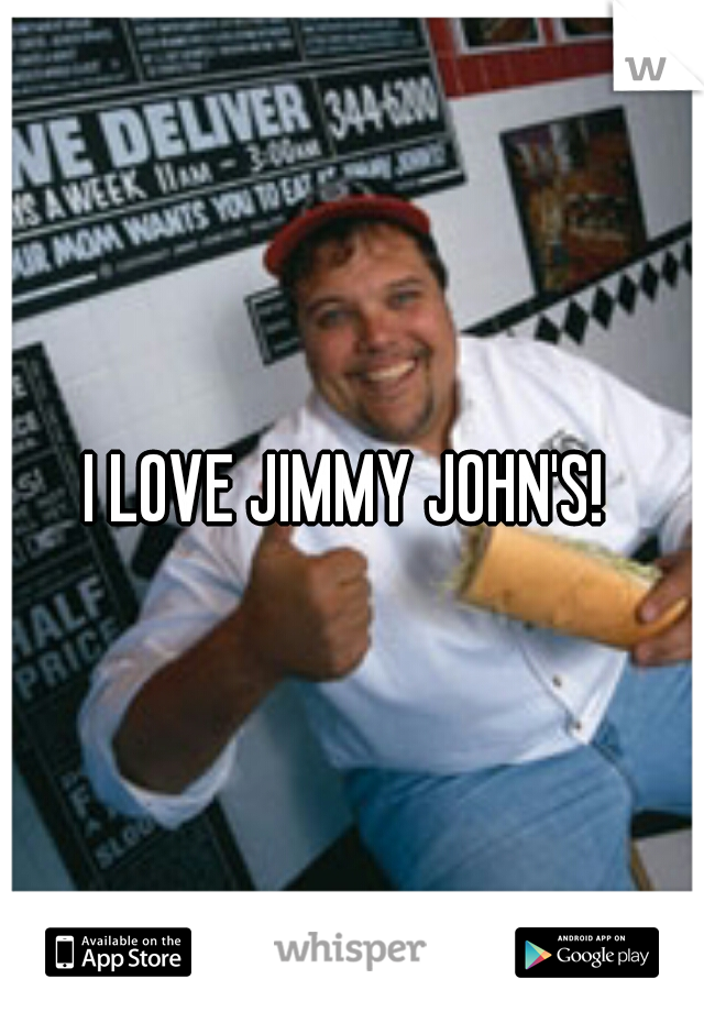 I LOVE JIMMY JOHN'S! 