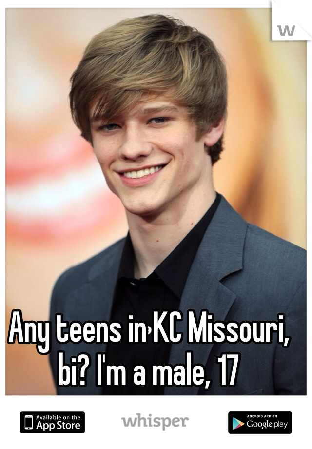 Any teens in KC Missouri, bi? I'm a male, 17