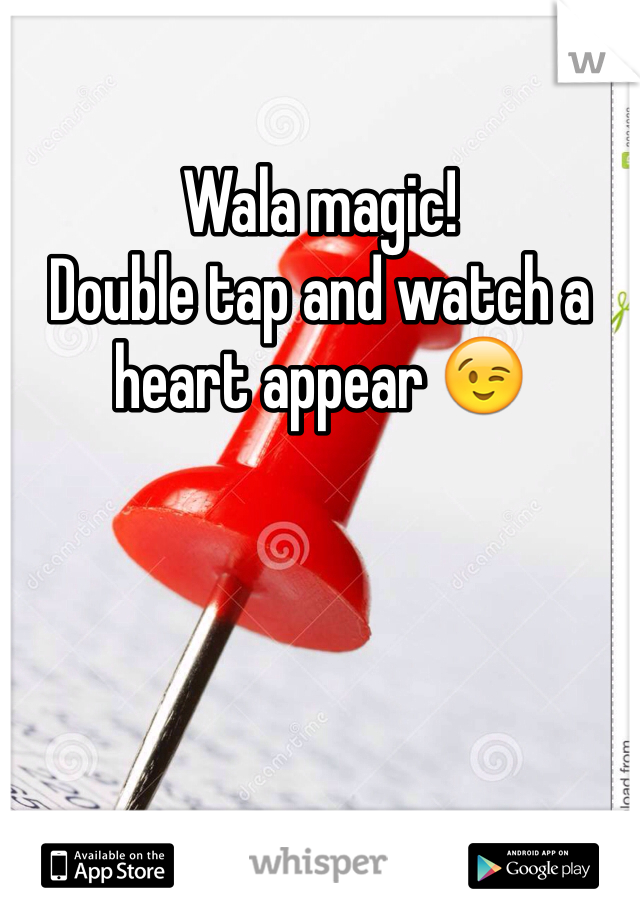 Wala magic! 
Double tap and watch a heart appear 😉