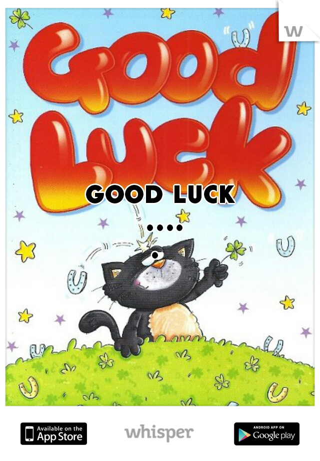 good luck ..... 
