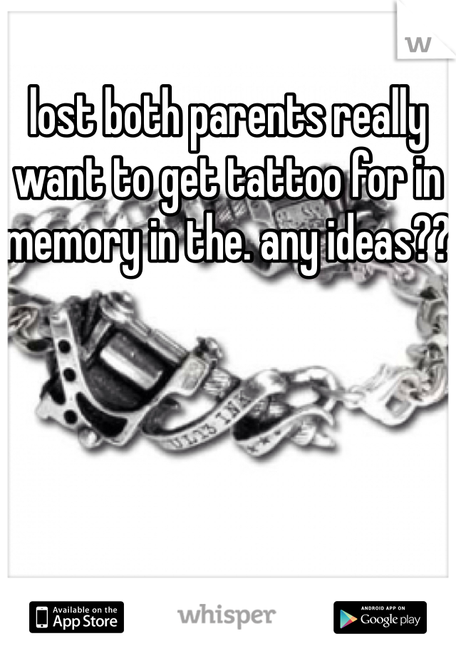 lost both parents really want to get tattoo for in memory in the. any ideas??