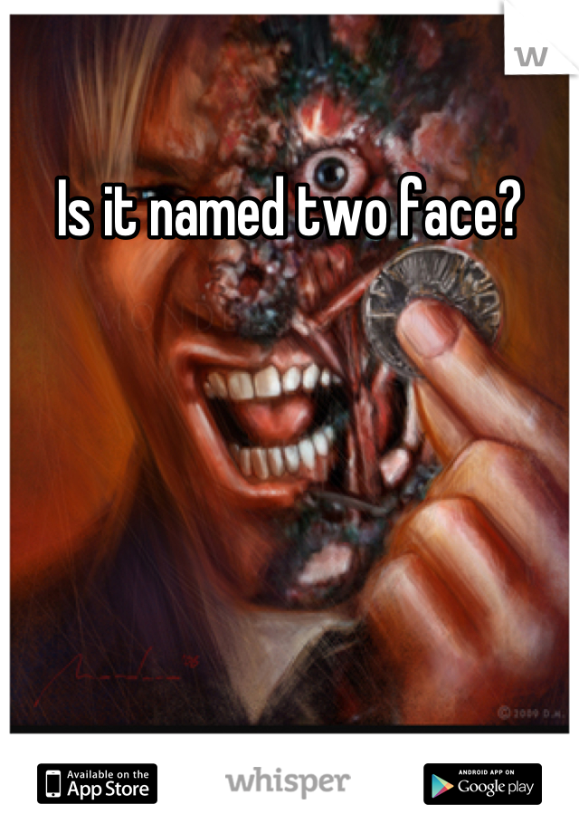 Is it named two face?
