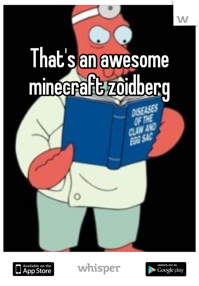 That's an awesome minecraft zoidberg 