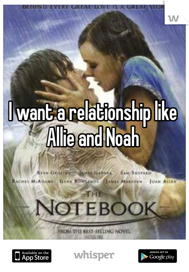 I want a relationship like Allie and Noah 