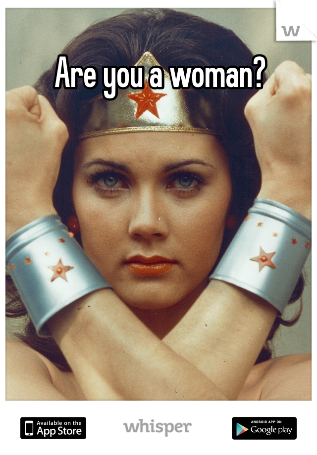 Are you a woman?