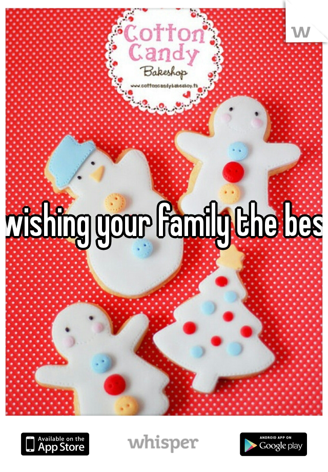 wishing your family the best