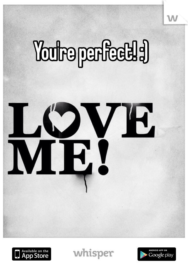 You're perfect! :) 