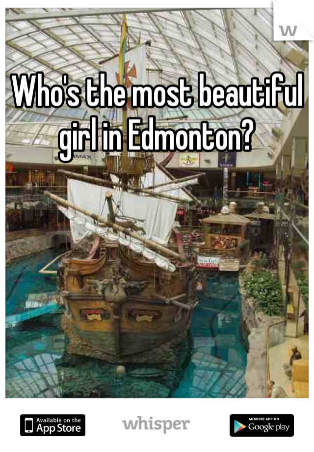 Who's the most beautiful girl in Edmonton?