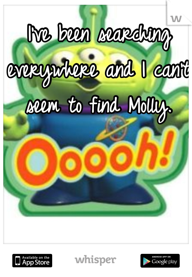 I've been searching everywhere and I can't seem to find Molly. 