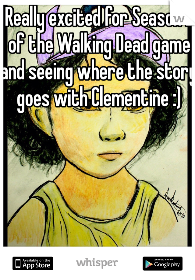 Really excited for Season 2 of the Walking Dead game and seeing where the story goes with Clementine :)