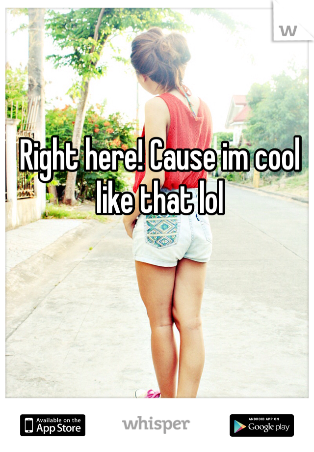 Right here! Cause im cool like that lol 
