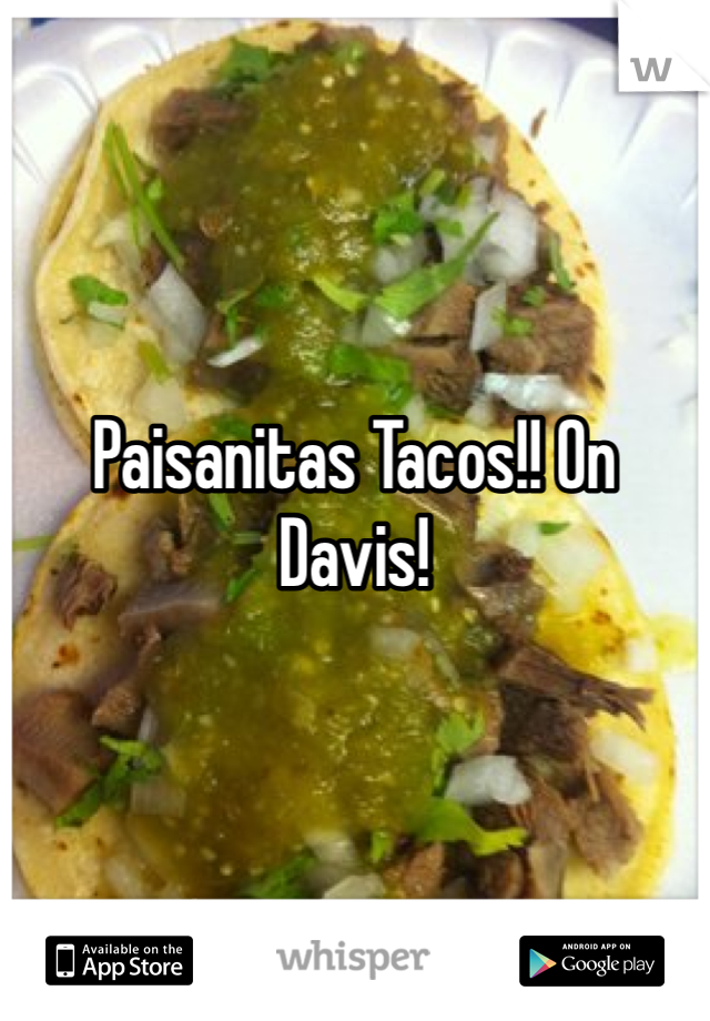 Paisanitas Tacos!! On Davis!