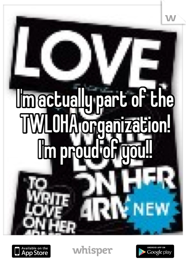 I'm actually part of the 
TWLOHA organization!
I'm proud of you!!