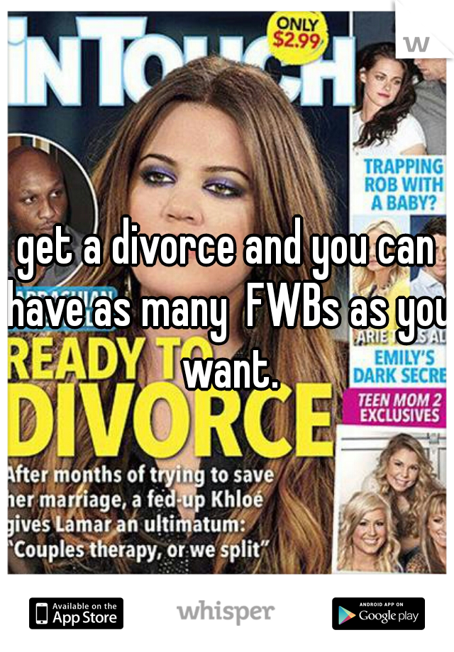 get a divorce and you can have as many  FWBs as you want.