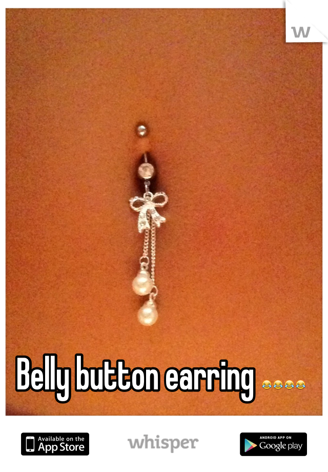 Belly button earring 😂😂😂😂