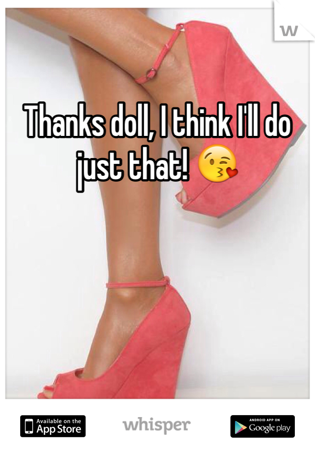 Thanks doll, I think I'll do just that! 😘