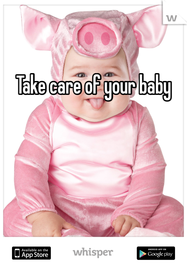 Take care of your baby