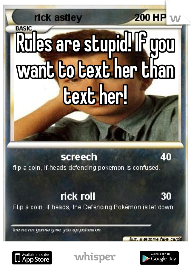 Rules are stupid! If you want to text her than text her! 