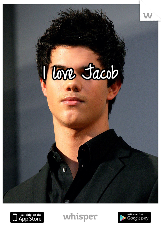 I love Jacob 