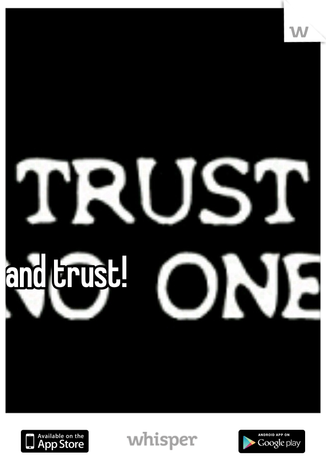 and trust!