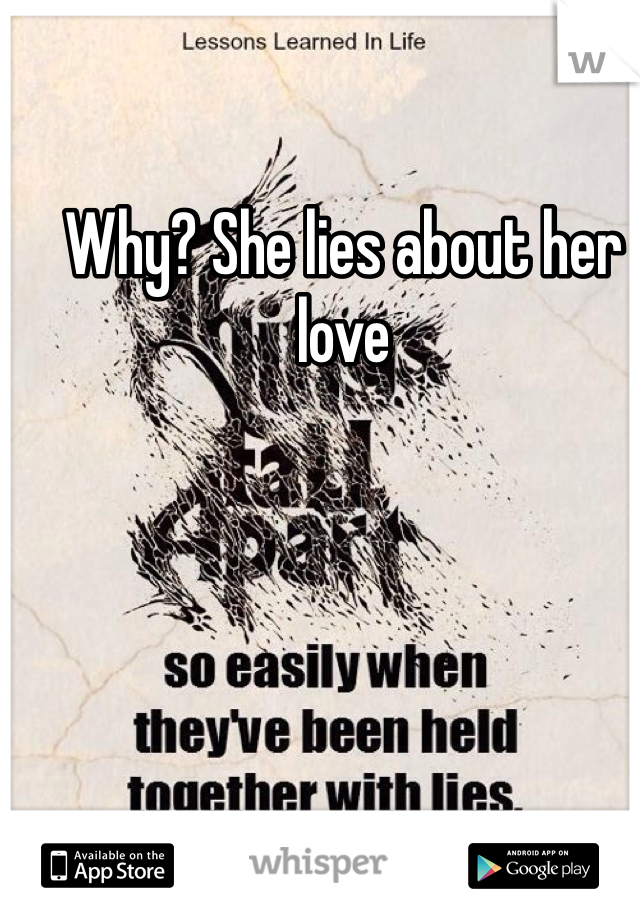 Why? She lies about her love