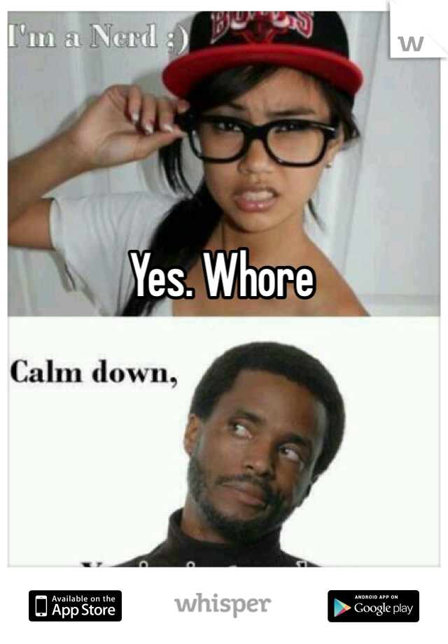 Yes. Whore