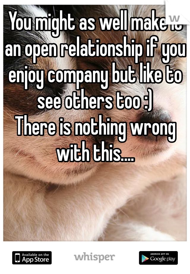 You might as well make it an open relationship if you enjoy company but like to see others too :) 
There is nothing wrong with this....