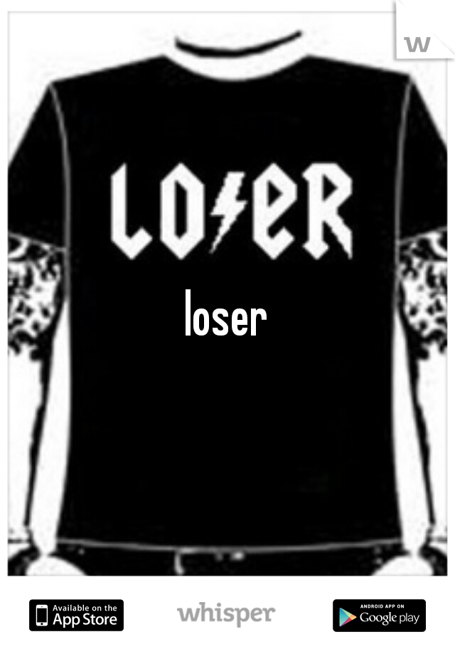 loser
