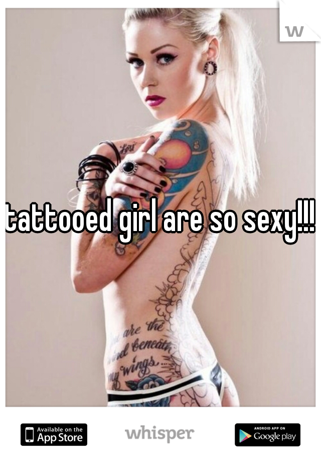 tattooed girl are so sexy!!!