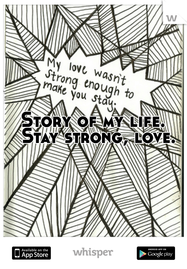 Story of my life.  Stay strong, love.