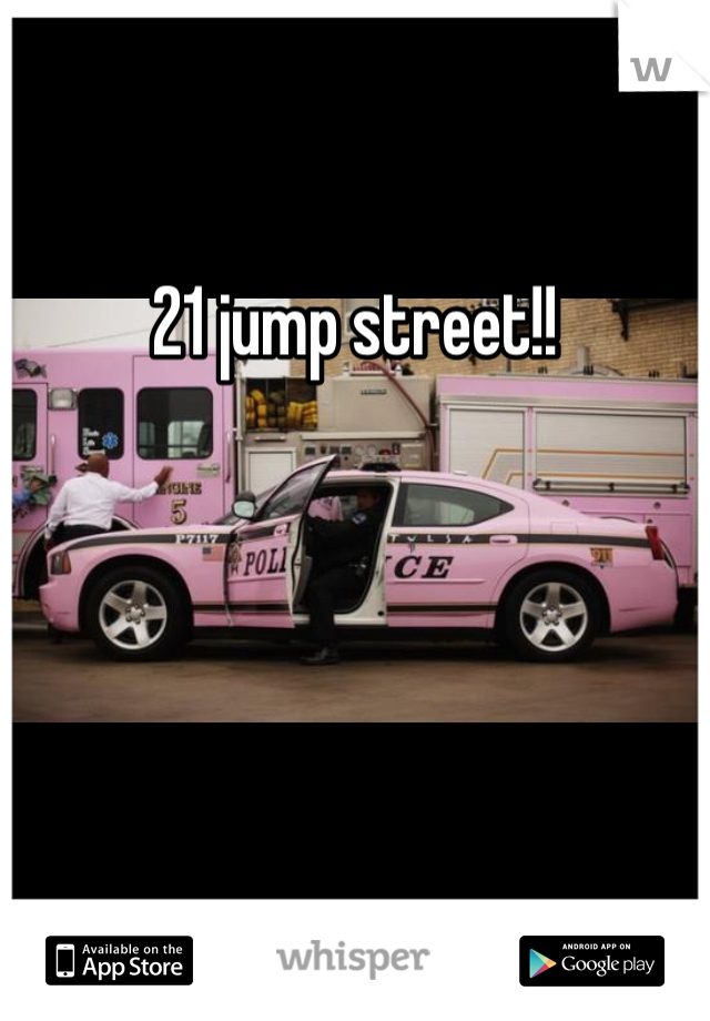 21 jump street!!
