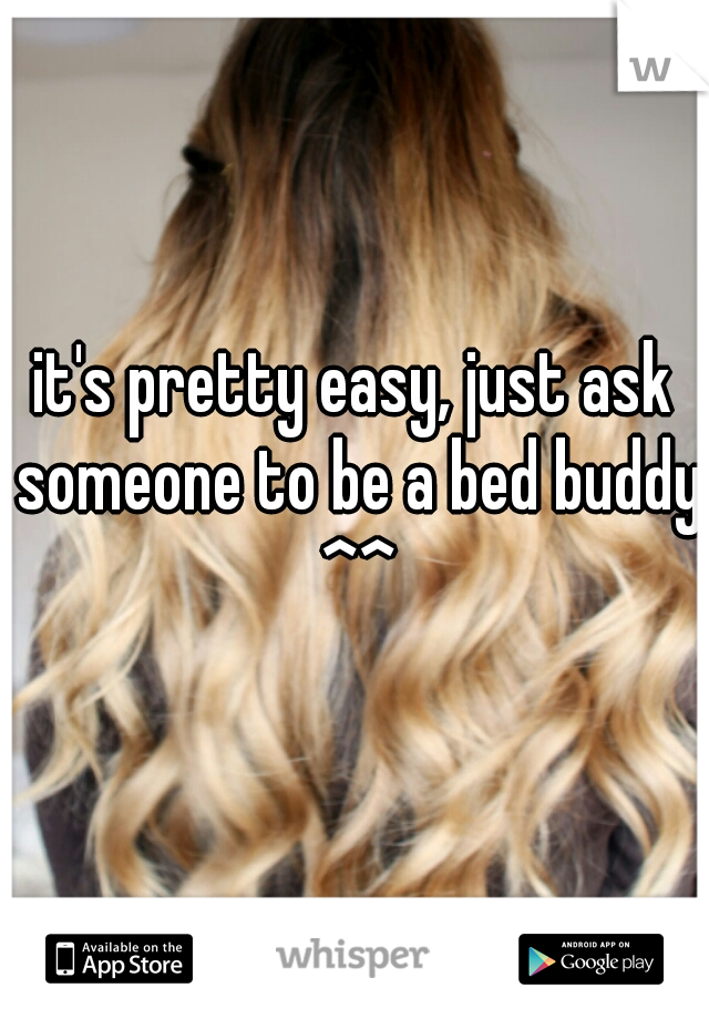 it's pretty easy, just ask someone to be a bed buddy ^^