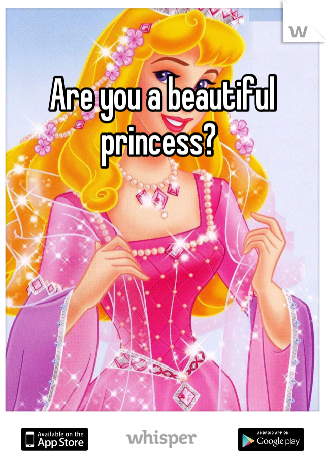 Are you a beautiful princess? 
