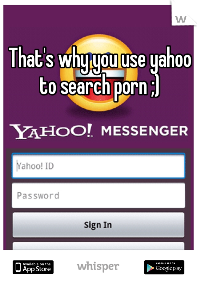 That's why you use yahoo to search porn ;)