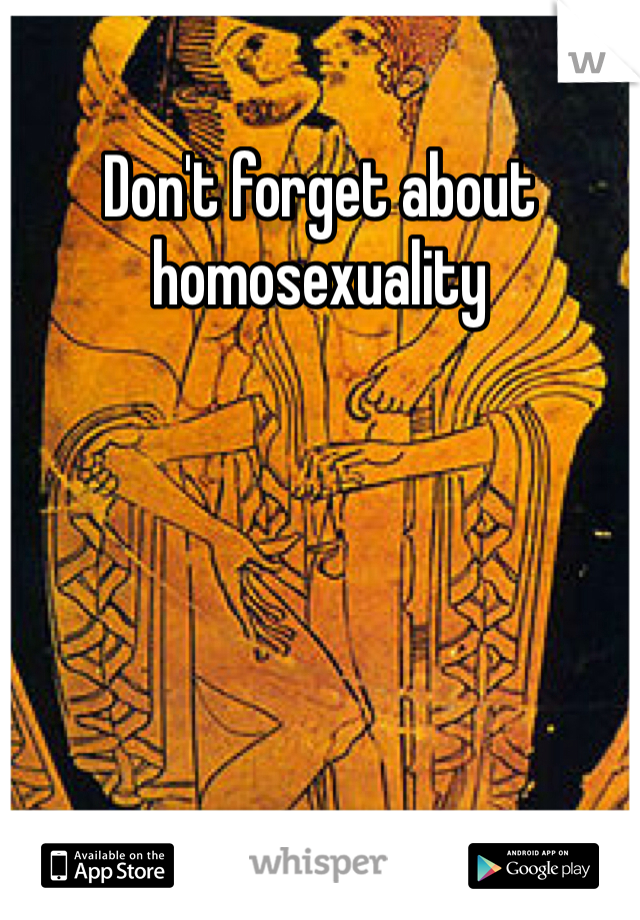 Don't forget about homosexuality