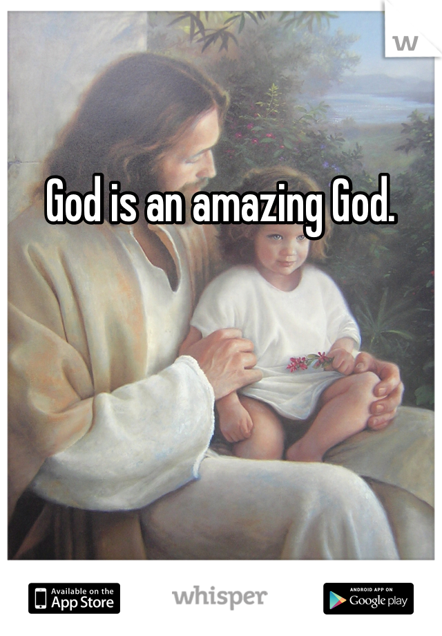 God is an amazing God. 