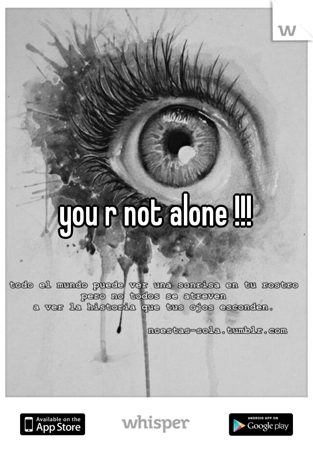 you r not alone !!!