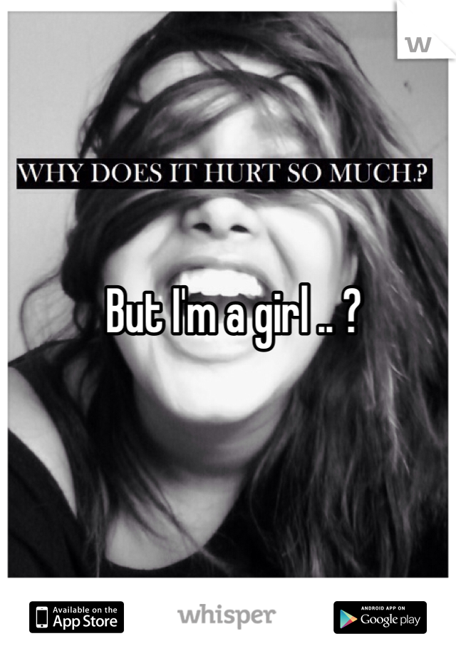 But I'm a girl .. ?