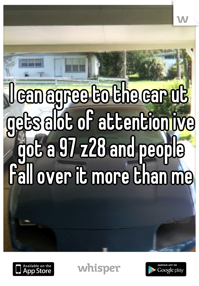 I can agree to the car ut gets alot of attention ive got a 97 z28 and people fall over it more than me
