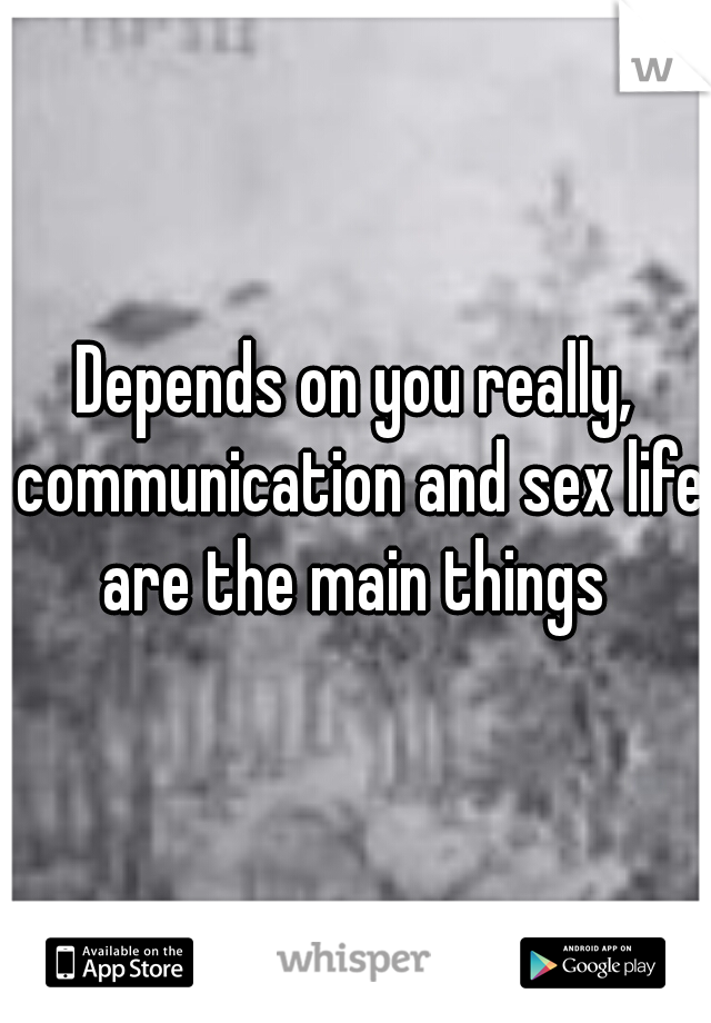 Depends on you really, communication and sex life are the main things 