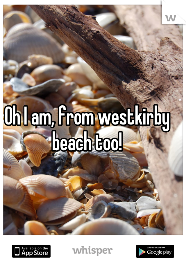 Oh I am, from westkirby beach too!
