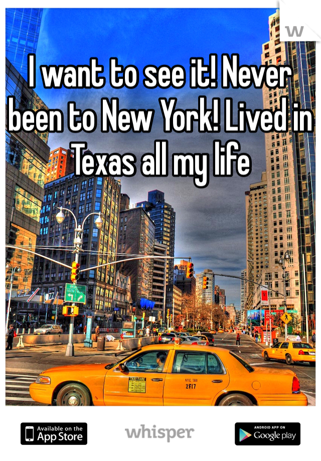 I want to see it! Never been to New York! Lived in Texas all my life