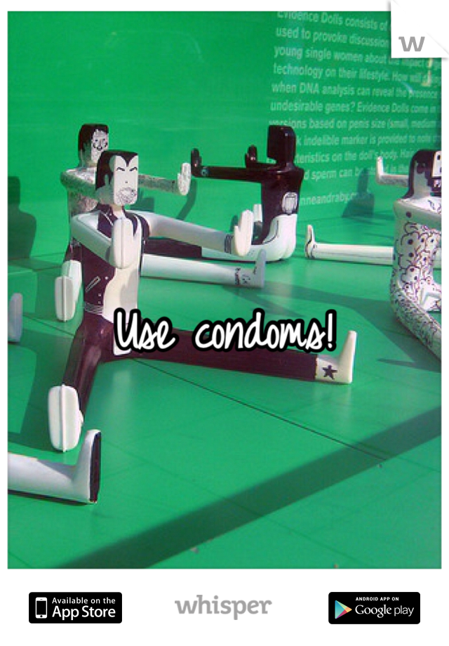 Use condoms!